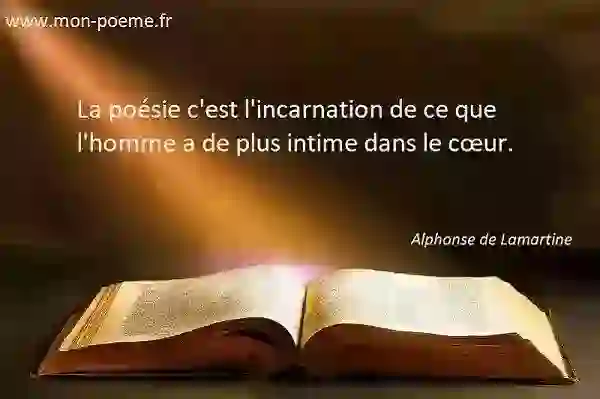 La poésie c'est l'incarnation de ce que l'homme a de plus intime dans le cœur.